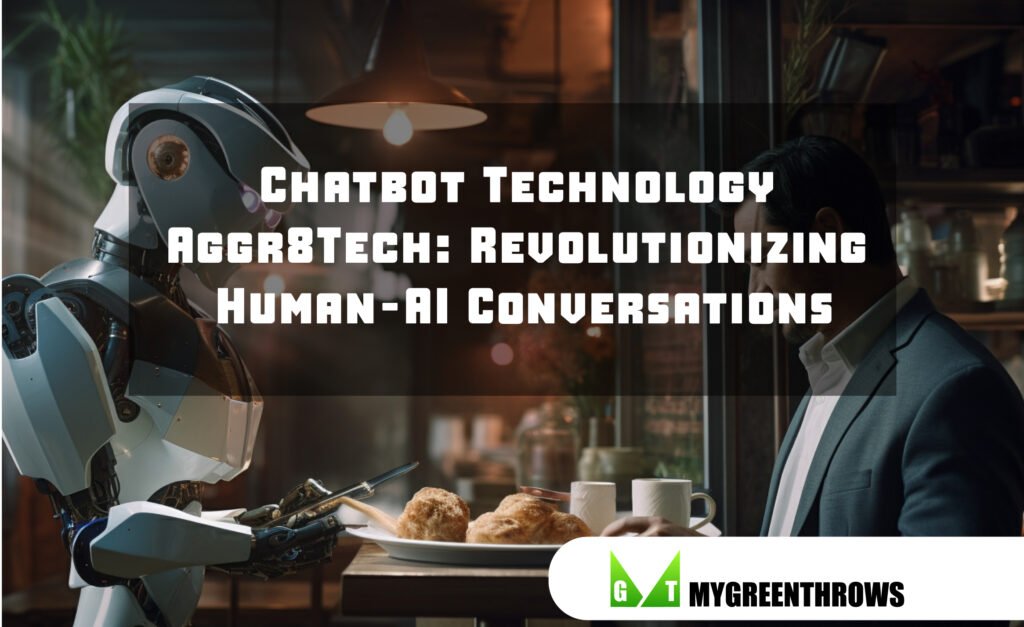 Chatbot Technology Aggr8Tech: Revolutionizing Human-AI Conversations