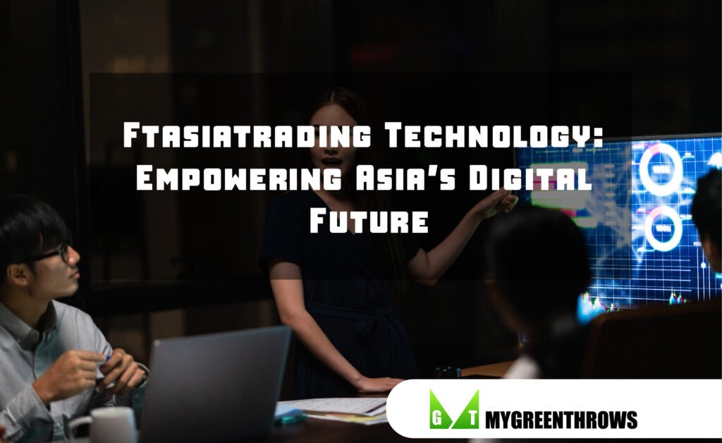 Ftasiatrading Technology: Empowering Asia’s Digital Future Ftasiatrading Technology: Empowering Asia’s Digital Future