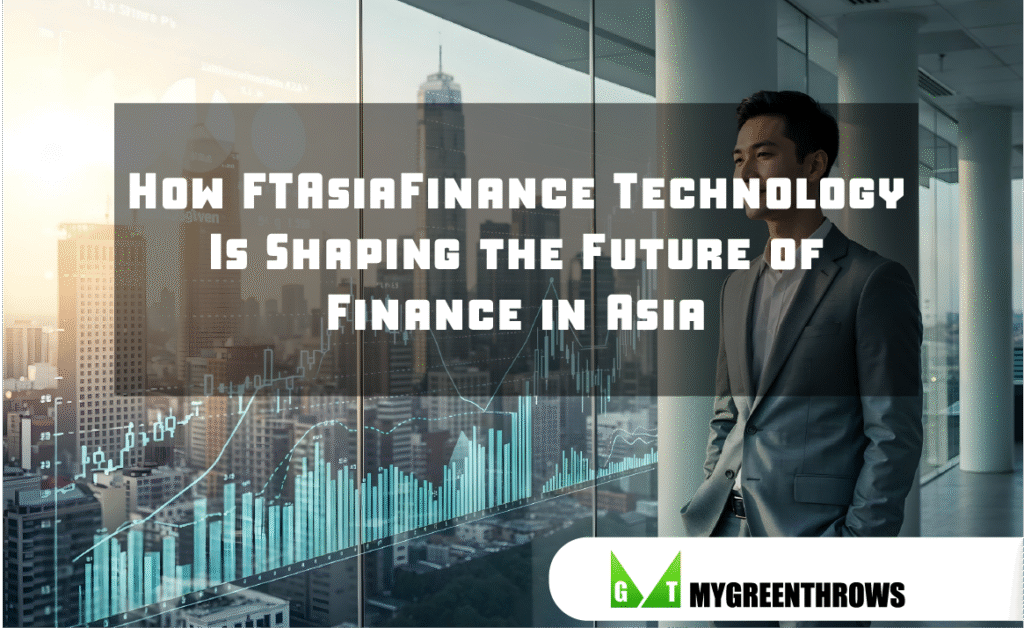 How FTAsiaFinance Technology Is Shaping the Future of Finance in Asia How FTAsiaFinance Technology Is Shaping the Future of Finance in Asia