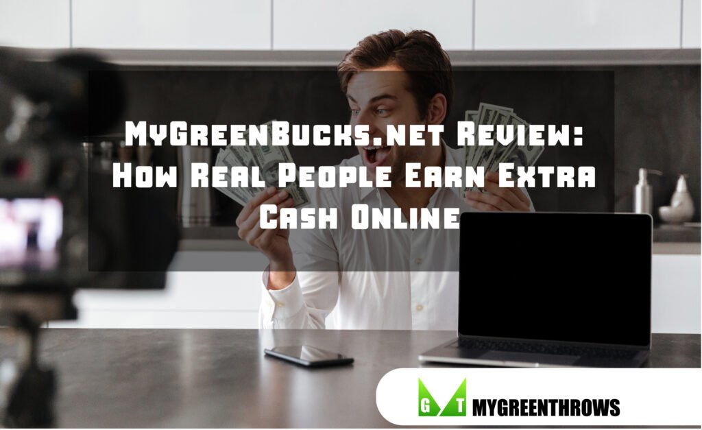 MyGreenBucks.net Review: How Real People Earn Extra Cash Online MyGreenBucks.net Review: How Real People Earn Extra Cash Online